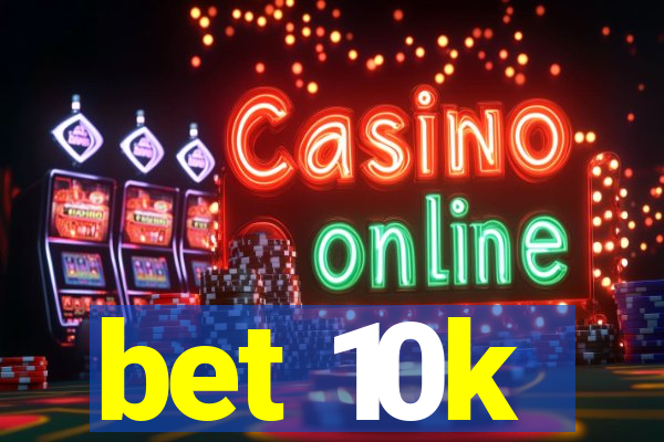 bet 10k